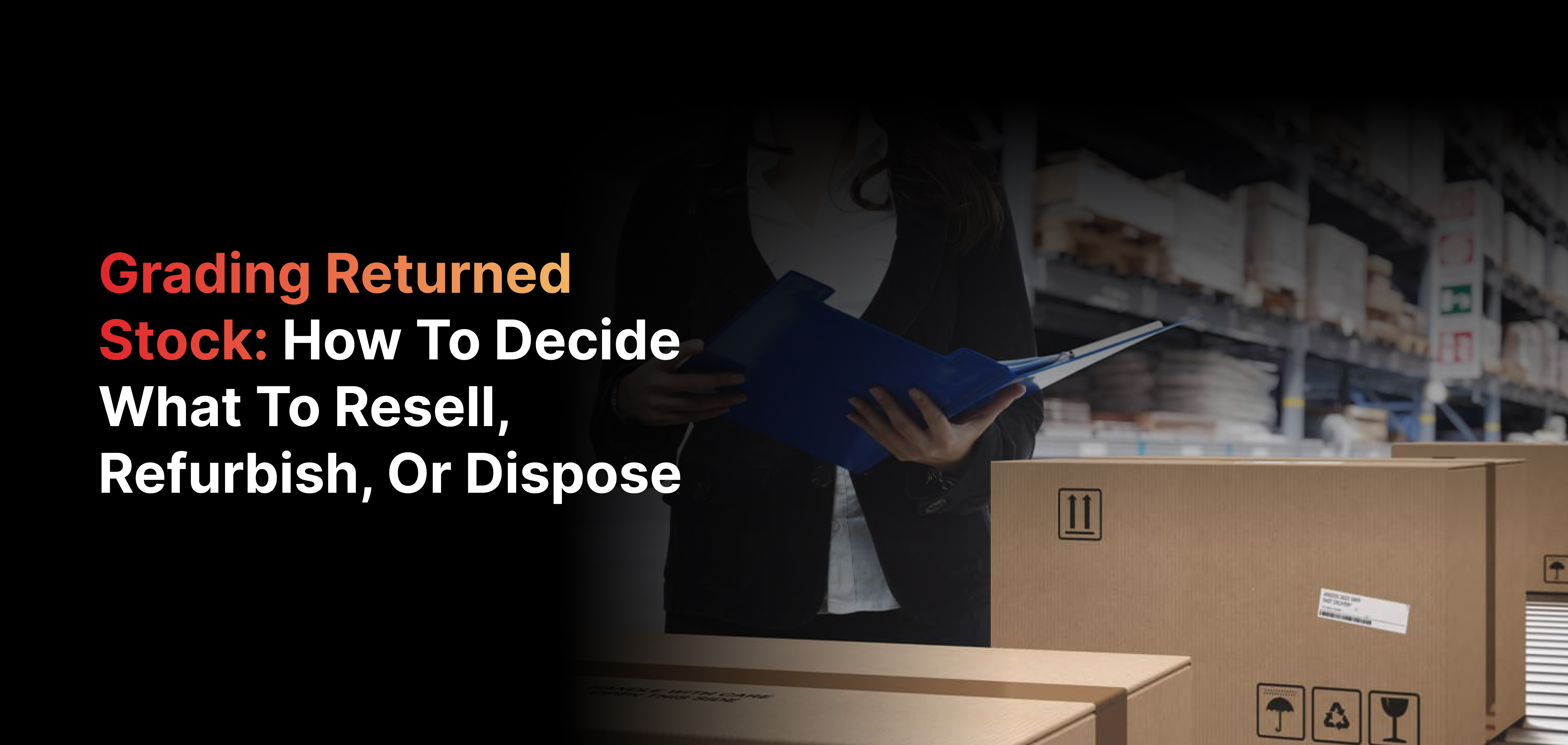 Returned Stock Grading: Resell, Refurbish, or Dispose
