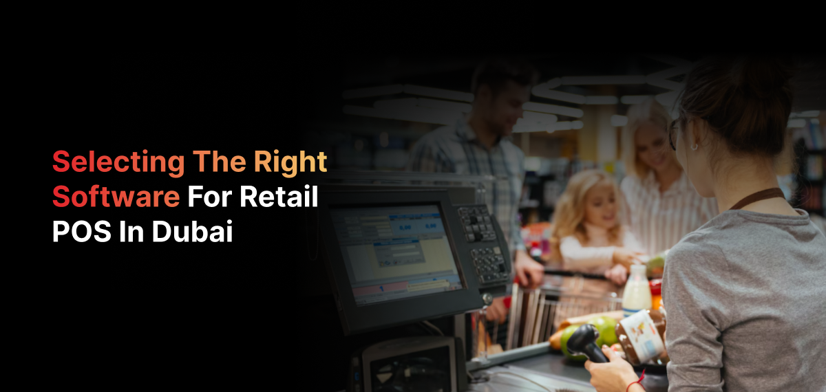 Selecting the Right Retail POS Software Dubai | 2026