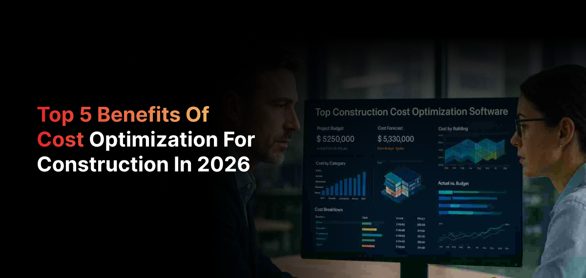 Top 5 Construction Cost Optimization Benefits 2026
