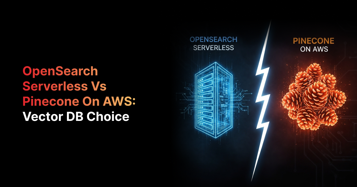 OpenSearch Serverless vs Pinecone on AWS: Vector DB Choice