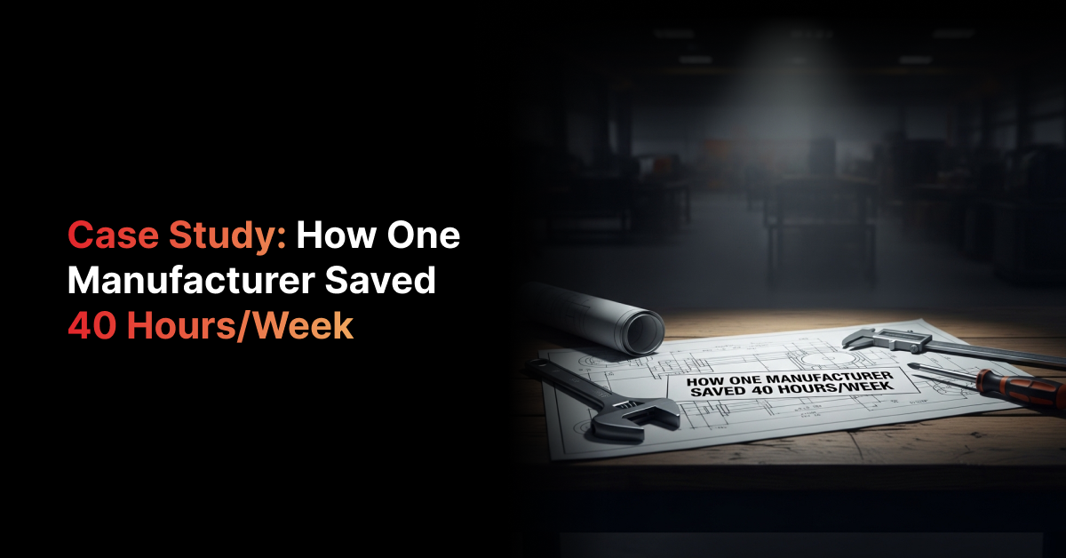 Case Study: How One Manufacturer Saved 40 Hrs/Week