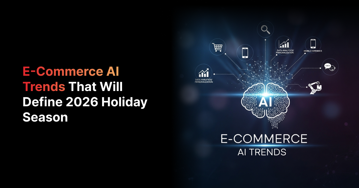 E-Commerce AI Trends That Will Define 2026 Holiday Season