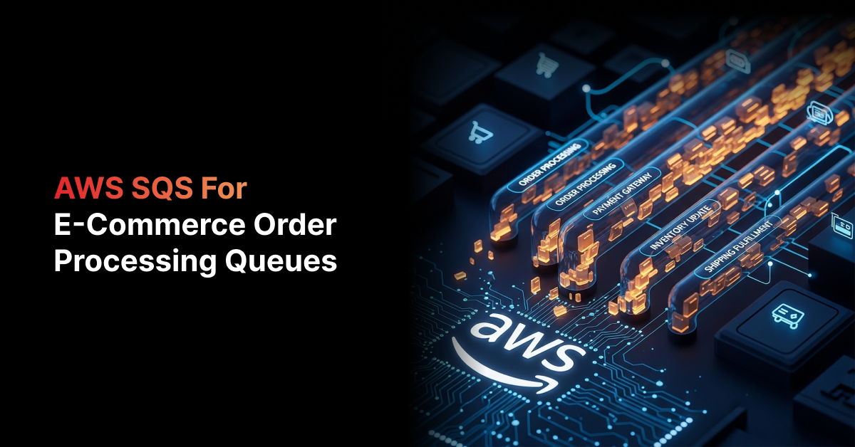AWS SQS for E-Commerce Order Processing Queues | 2026