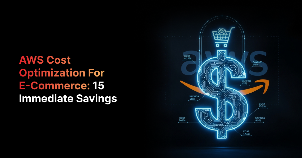 AWS Cost Optimization for E-Commerce: 15 Immediate Savings
