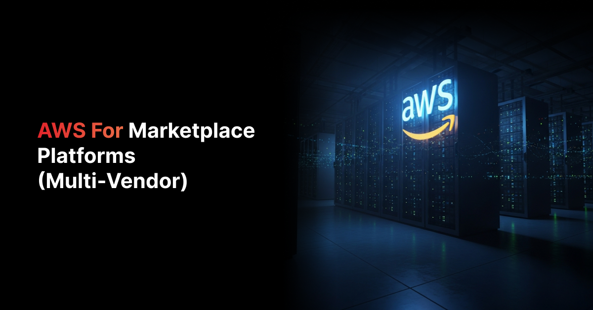 AWS for Multi-Vendor Marketplace Platforms: Architecture Guide