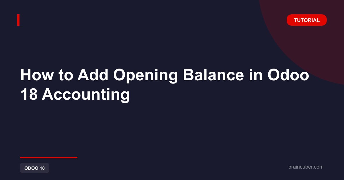 Add Opening Balance in Odoo 18 Accounting: Complete Step by Step Guide