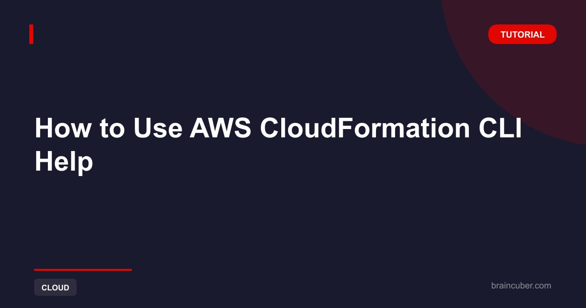 AWS CloudFormation CLI Help: Complete Guide