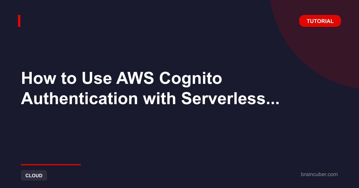 How to Use AWS Cognito Auth with Serverless NodeJS