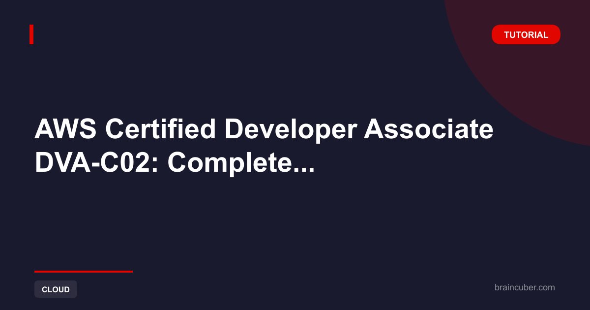 AWS Certified Developer Associate DVA-C02 Guide: Complete Exam Preparation
