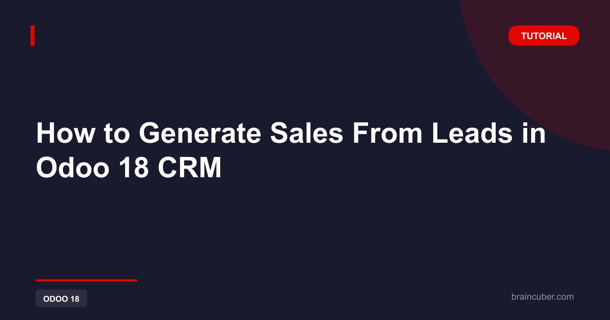 How to Generate Sales From Leads in Odoo 18 CRM: Step by Step (2026)