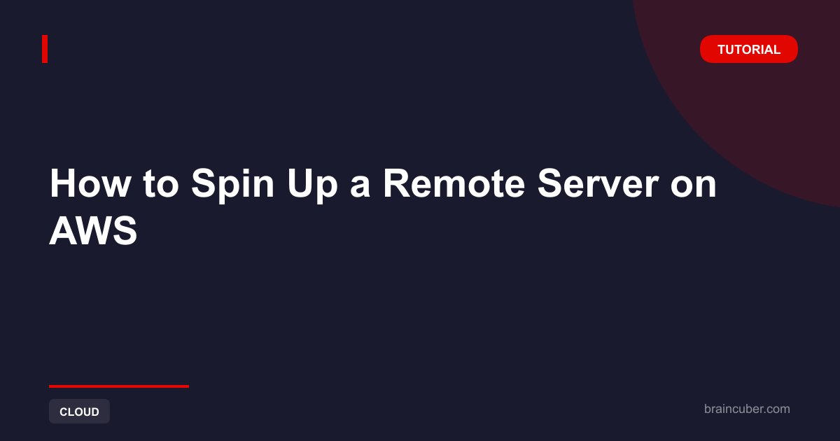 How to Spin Up Remote Server on AWS - Complete Guide