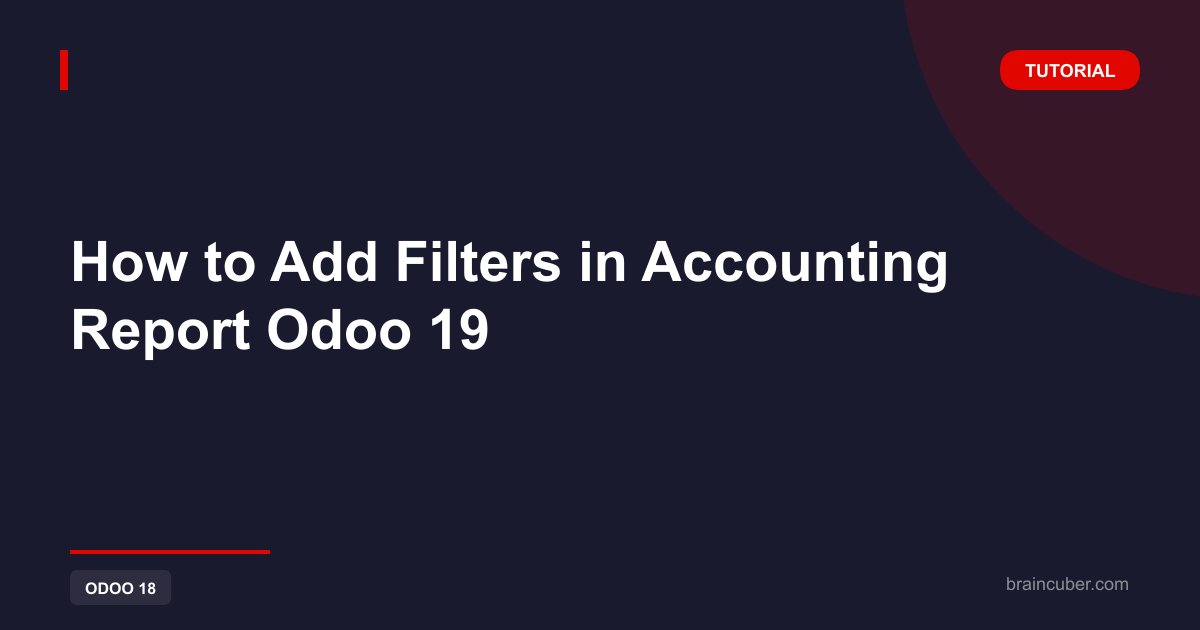 How to Add Filters in Accounting Report Odoo 19: Complete Tutorial