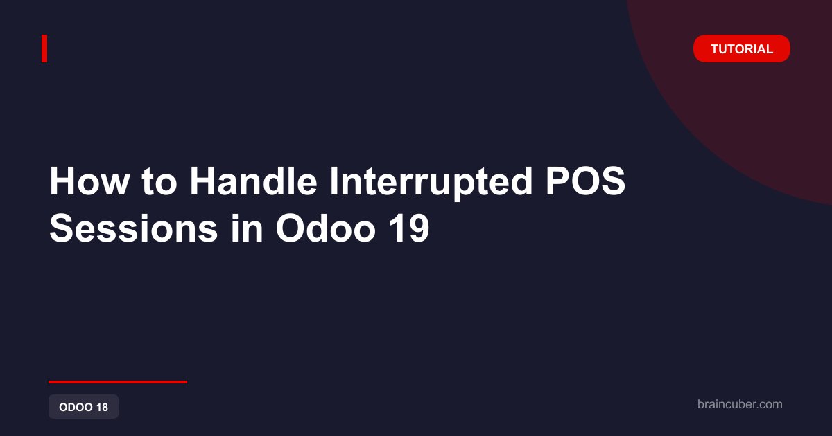 Interrupted POS Sessions in Odoo 19: Step-by-Step Guide