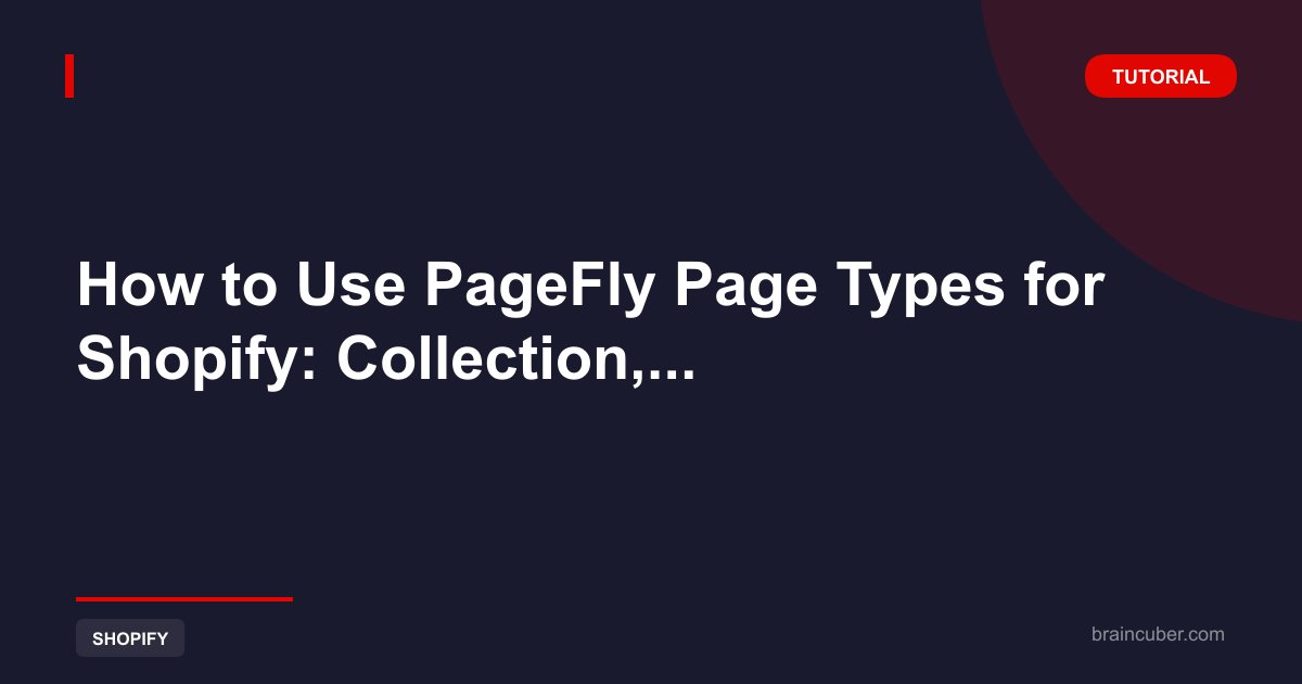 How to Use PageFly Page Types for Shopify: Collection, Blog, Password & Regular Pages - Step by Step Guide
