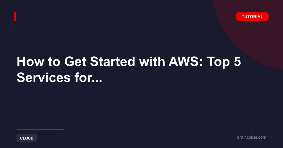 AWS Getting Started Guide - Top 5 Services for Beginners